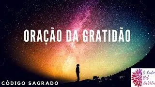 COMO MOVER O UNIVERSO A SEU FAVOR...Experimente a Oração da Gratidão!
