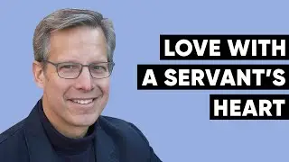 Learning to Love with a Servant's Heart - Profoundly Human with Matthew Kelly