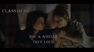 Zoe & Amelia || True Love (Class of &lsquo;07)
