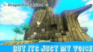 Dragon Roost Island... But its just a horribly made acapella...