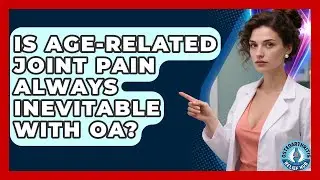 Is Age-related Joint Pain Always Inevitable With OA? - Osteoarthritis Relief Hub