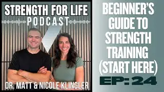 Strength For Life: Beginner&rsquo;s Guide to Strength Training (Start Here) | Ep. 24