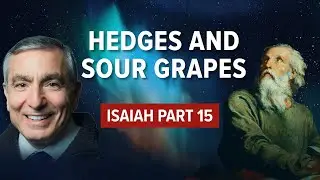 Isaiah, Part 15 | Hedges & Sour Grapes
