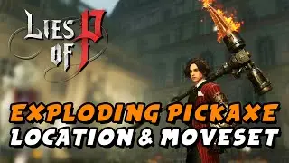 Lies Of P - Exploding Pickaxe (Weapon Location & Moveset)