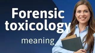 Unveiling the Mystery: Forensic Toxicology Explained