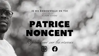 Je me renouvelle en toi - Patrice Noncent (Lyrics vidéo)