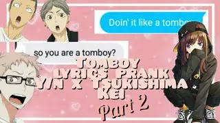 Tomboy Lyrics Prank// Y/N x Tsukishima Kei part 2