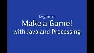 [Beginner] Make a Game! With Java and Processing
