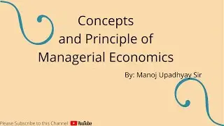 Concept & Principles of Managerial Economics