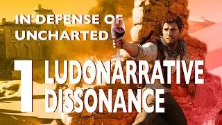 Essay 1: Ludonarrative Dissonance [In Defense of Uncharted]