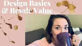 DESIGNING YOUR SPACE (Questions to Ask Yourself, Design Considerations, & Basics like Resale Value)