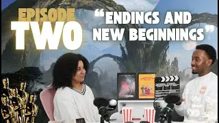EPISODE TWO ENDINGS & NEW BEGINNINGS | 