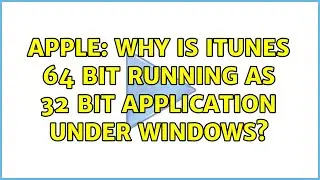 Apple: Why is iTunes 64 bit running as 32 bit application under Windows?