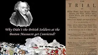 The Boston Massacre (2/2): Why didn&rsquo;t the British Soldiers at the Boston Massacre get Convicted?