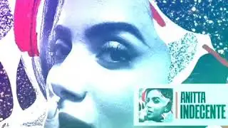 Anitta - INDECENTE (&Aacute;udio Oficial)