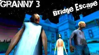 GRANNY 3 Bridge Escape 😱 | Scary Gameplay