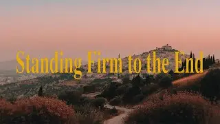 Standing Firm to the End (pt.1): Faith