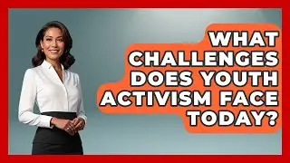 What Challenges Does Youth Activism Face Today? | Social Issues For Everyone News