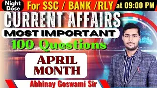 April 2025 Current Affairs || Important 100 MCQs || Night Dose Current Affairs | Abhinay Goswami Sir