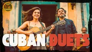 CUBAN LOVE SONGS 💃🕺 | 36min of Nostalgic Cuban Chill Duets | Romantic Cuba • Sono Havana