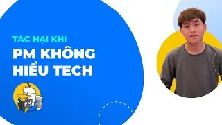 B&agrave;i 8: Kiến Thức Về Tech Cho Product Manager | Product Management Gối Đầu Giường
