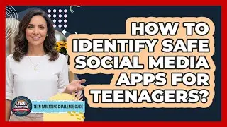 How To Identify Safe Social Media Apps For Teenagers?