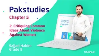 Pak Studies Class 9 | Chapter 5 | Topic 2 | Critiquing Common Ideas About Violence Against Women