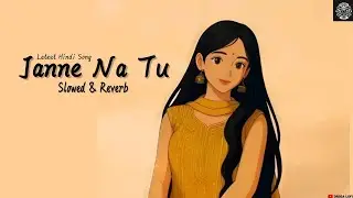 Janne Na Tu | Bhoomi | New Latest Hindi Love Song | (Slowed & Reverb) Drega Lofi