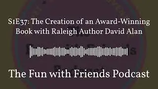 S1E37: The Creation of an Award-Winning Book with Raleigh Author David Alan | The Fun with...