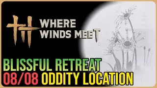 Blissful Retreat – All 8 Oddity Locations – Where Winds Meet
