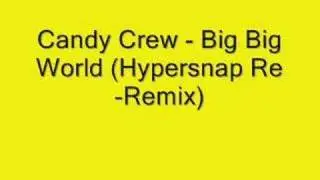 Candy Crew - Big Big World (Hypersnap Re-Remix)