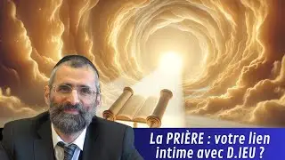 La PRIÈRE : votre lien intime avec D.IEU ? - Rav Ron Chaya