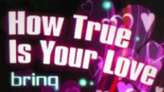 brinq - How True Is Your Love
