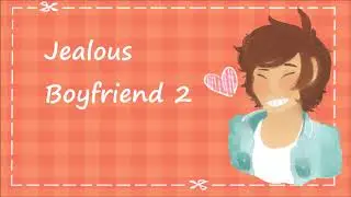 [M4F] Jealous Boyfriend 2