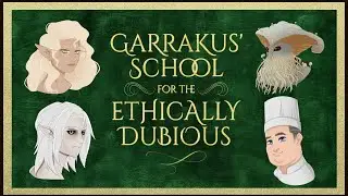 Garrakus' School for the Ethically Dubious Episode 1