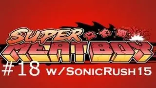 Super Meat Boy w/ SonicRush15 Ep.18 | Fists of RAGE!