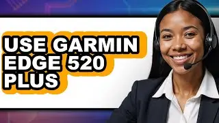 How to Use Garmin Edge 520 Plus - Easy Guide