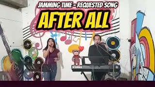 AFTER ALL - REQUESTED SONG - JAMMING TIME - JOY & WILBERT JAM AT ZALDY MINI STUDIO