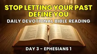 Daily Devotional Bible Reading | Stop Identifying with Your Past Mistakes | Day 3 - Ephesians - 1