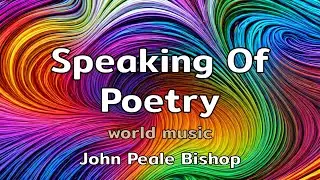Speaking Of Poetry | a world music song with lyrics by John Peale Bishop | AMusExperiment