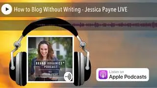 How to Blog Without Writing - Jessica Payne LIVE