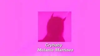 Melanie Martinez - Crybaby ( Slowed)