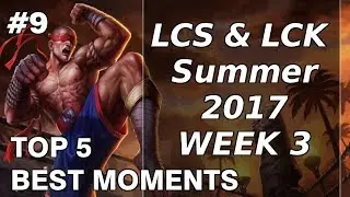 Top 5 Best Plays / Moments # 9 | LOL SUMMER 2017 | LCS, LCK | MONTAGE