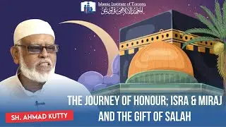 The Journey of Honour; Isra & Miraj and The Gift of Salah | Friday Khutba | Shaikh Ahmad Kutty