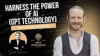 Harness the Power of AI (GPT Technology) with Daniel Erickson