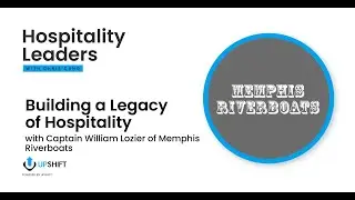 Building a Legacy of Hospitality with Captain William Lozier of Memphis Riverboats
