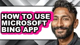 How to Use Microsoft Bing App - Easy Guide