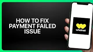 How To Fix Payment Failed Issue Whatnot Shopping App 2025! Tutorial