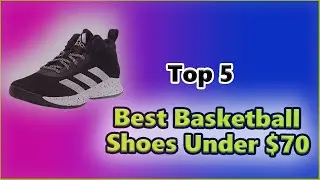 ✅Best Basketball Shoes under $70 | Top 5 Best Quality Shoes Reviews