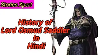 History of Osmud Saddler explained in hindi | Lord Osmud Saddler full story explain in Hindi